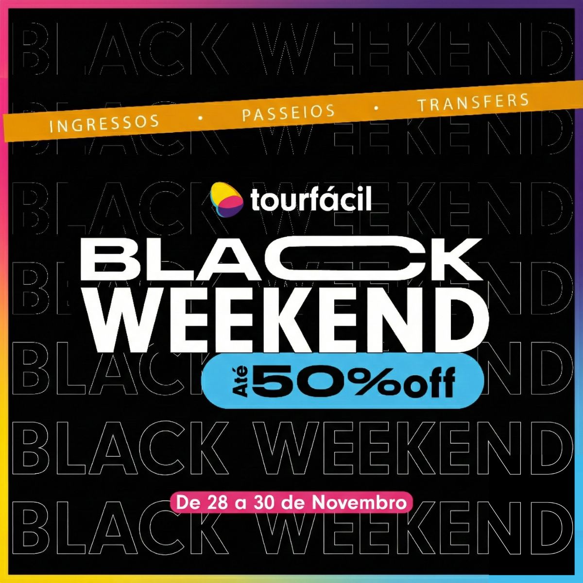 Black Weekend TourFácil ingressos, passeios e transfers com até 50% de desconto!
